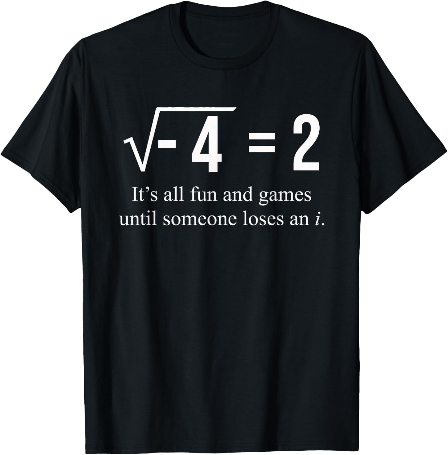 Square Root of -4 2 Someone Loses An i: Funny Math Lover T-Shirt - T-Shirt | Black