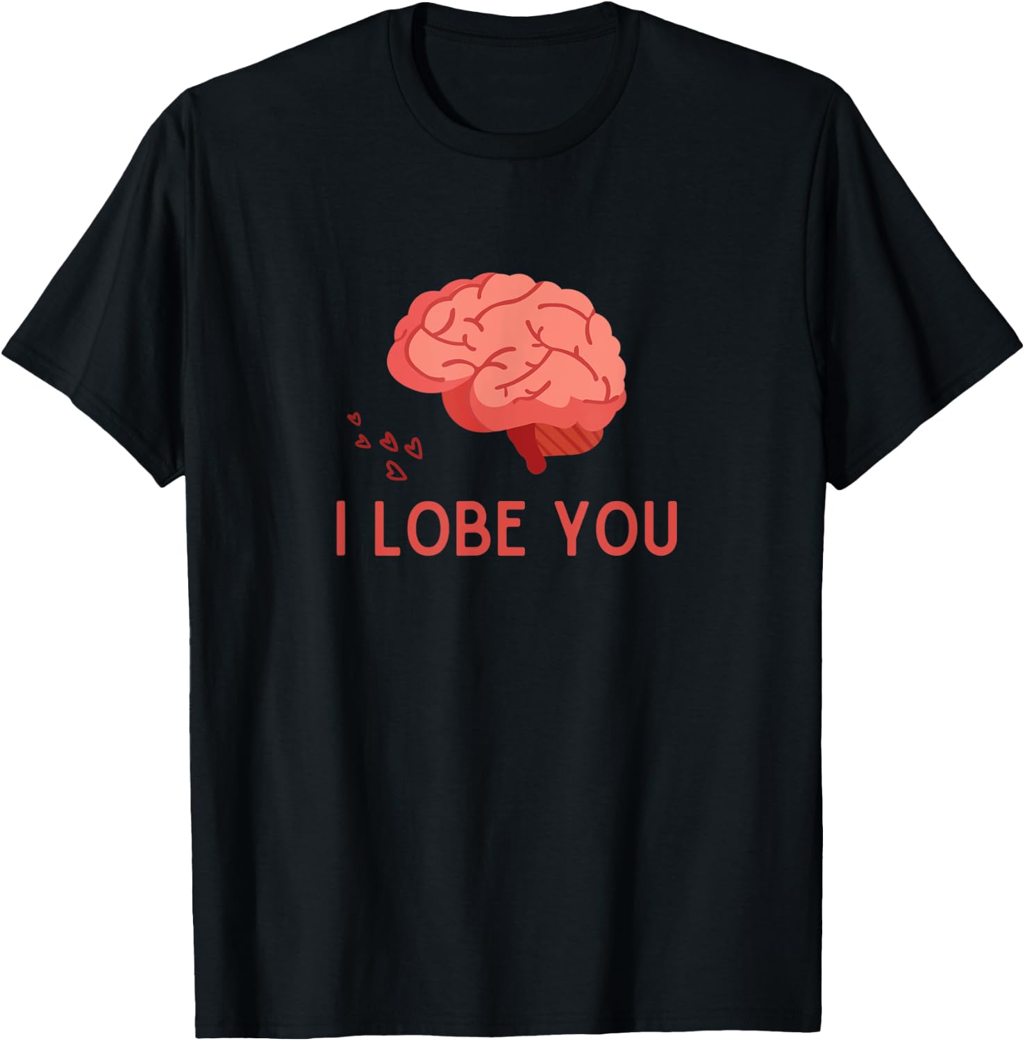 I Lobe You Anatomic Brain Love Medical Neurology Doctor T-Shirt - T-Shirt | Black