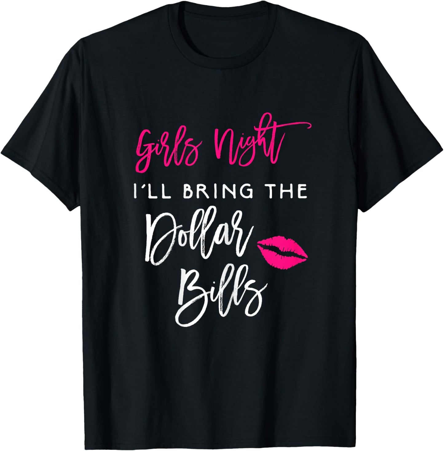 Girls Night Shirt Ill Bring The Dollar Bills Funny Party T-Shirt - T-Shirt | Black