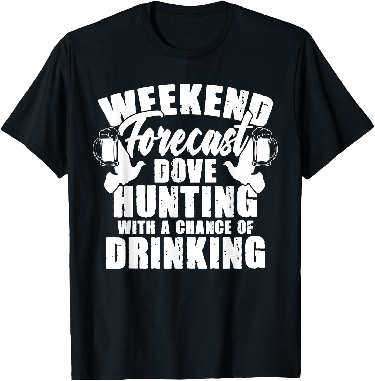 Weekend Forecast Dove Hunting Beer Drinker Hunter T-Shirt - T-Shirt | Black