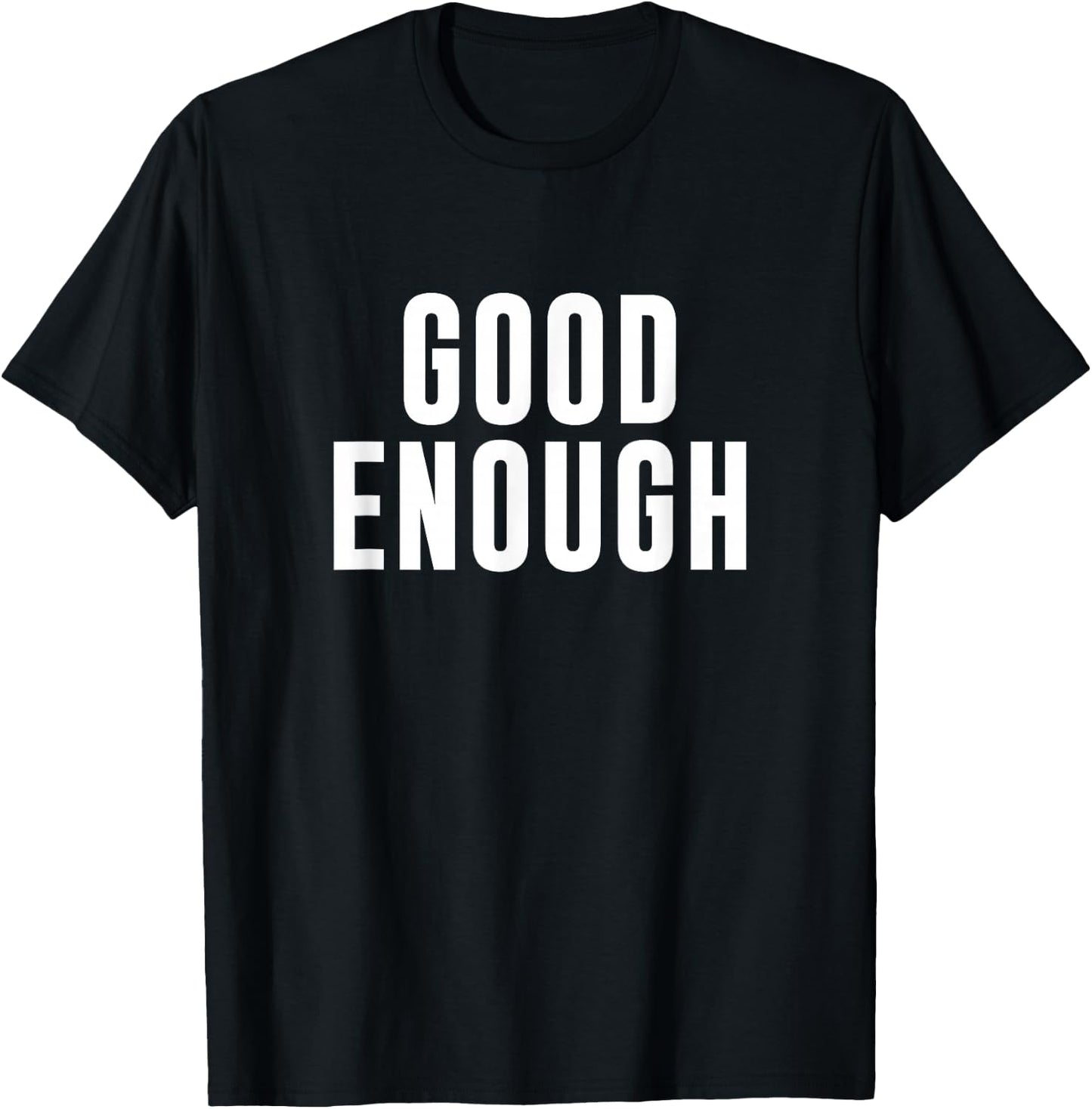 Good Enough T-Shirt - T-Shirt | Black