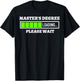 Master's Degree Loading Please Wait Progress Bar Fun Gift T-Shirt - T-Shirt | Black