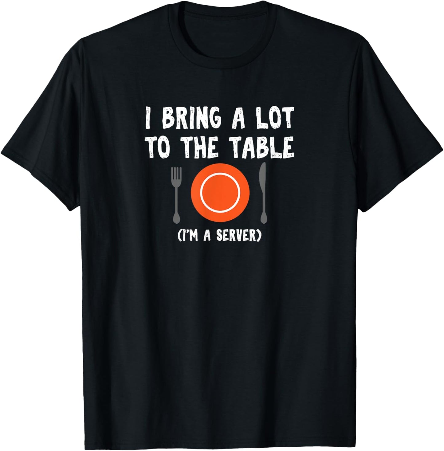 Funny pun I bring a lot to the table I'm a server T-Shirt - T-Shirt | Black