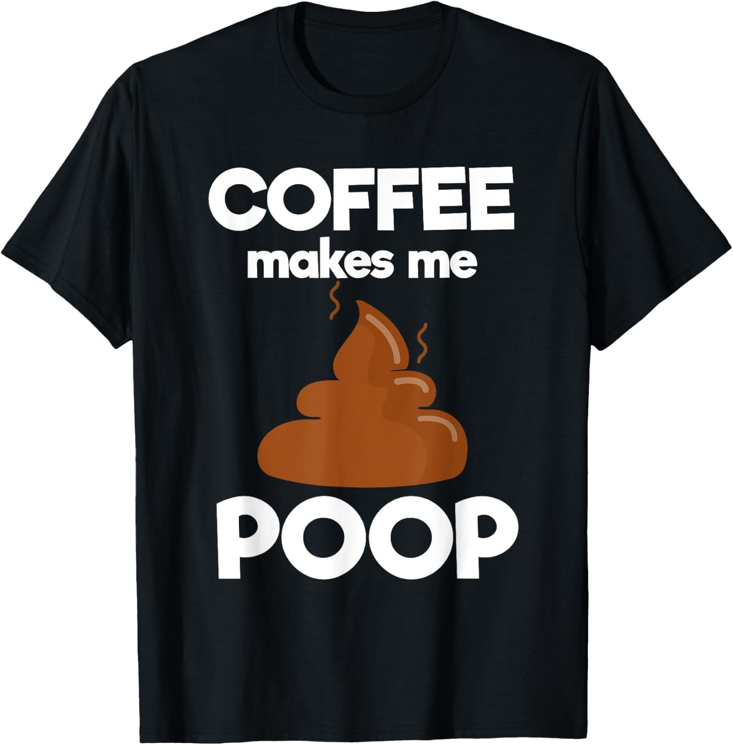 Coffee Makes Me Poop Funny Coffee Lover T-Shirt - T-Shirt | Black