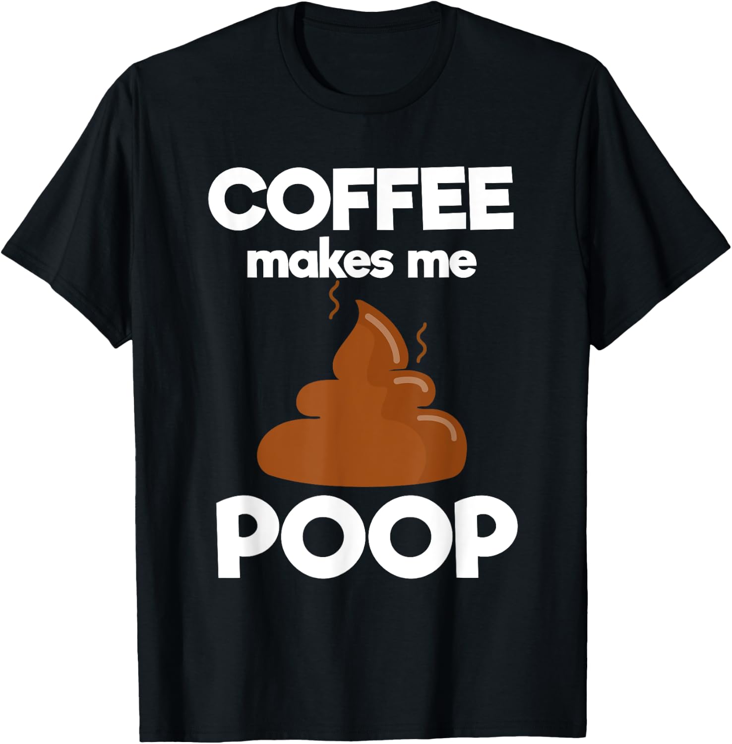 Coffee Makes Me Poop Funny Coffee Lover T-Shirt - T-Shirt | Black