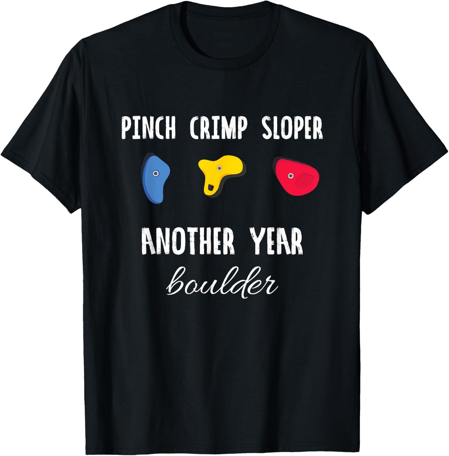 Pinch Crimp Sloper Another Year Boulder Rock Climbing Climb T-Shirt - T-Shirt | Black