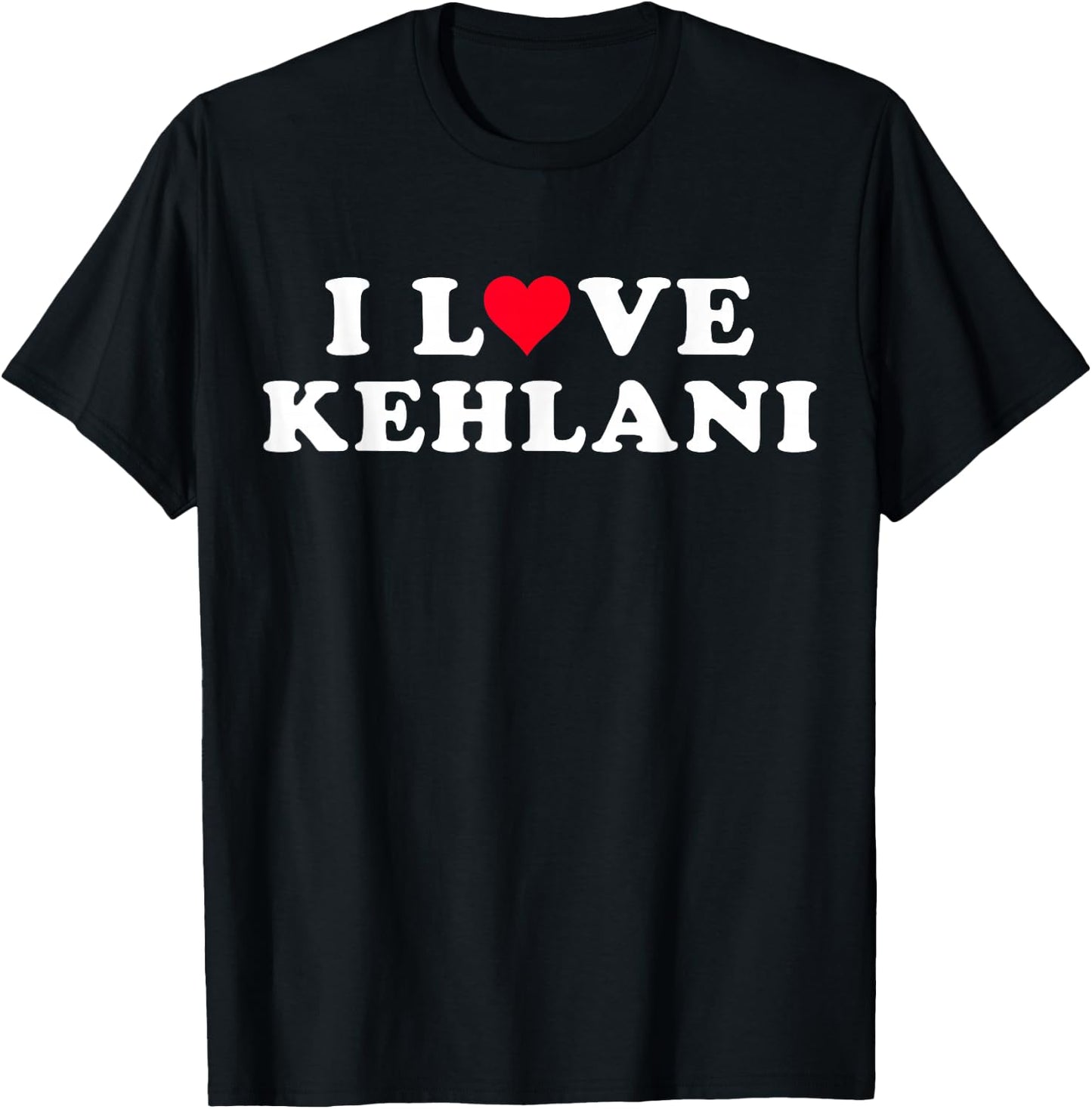 I Love Kehlani Matching Girlfriend & Boyfriend Kehlani Name T-Shirt - T-Shirt | Black