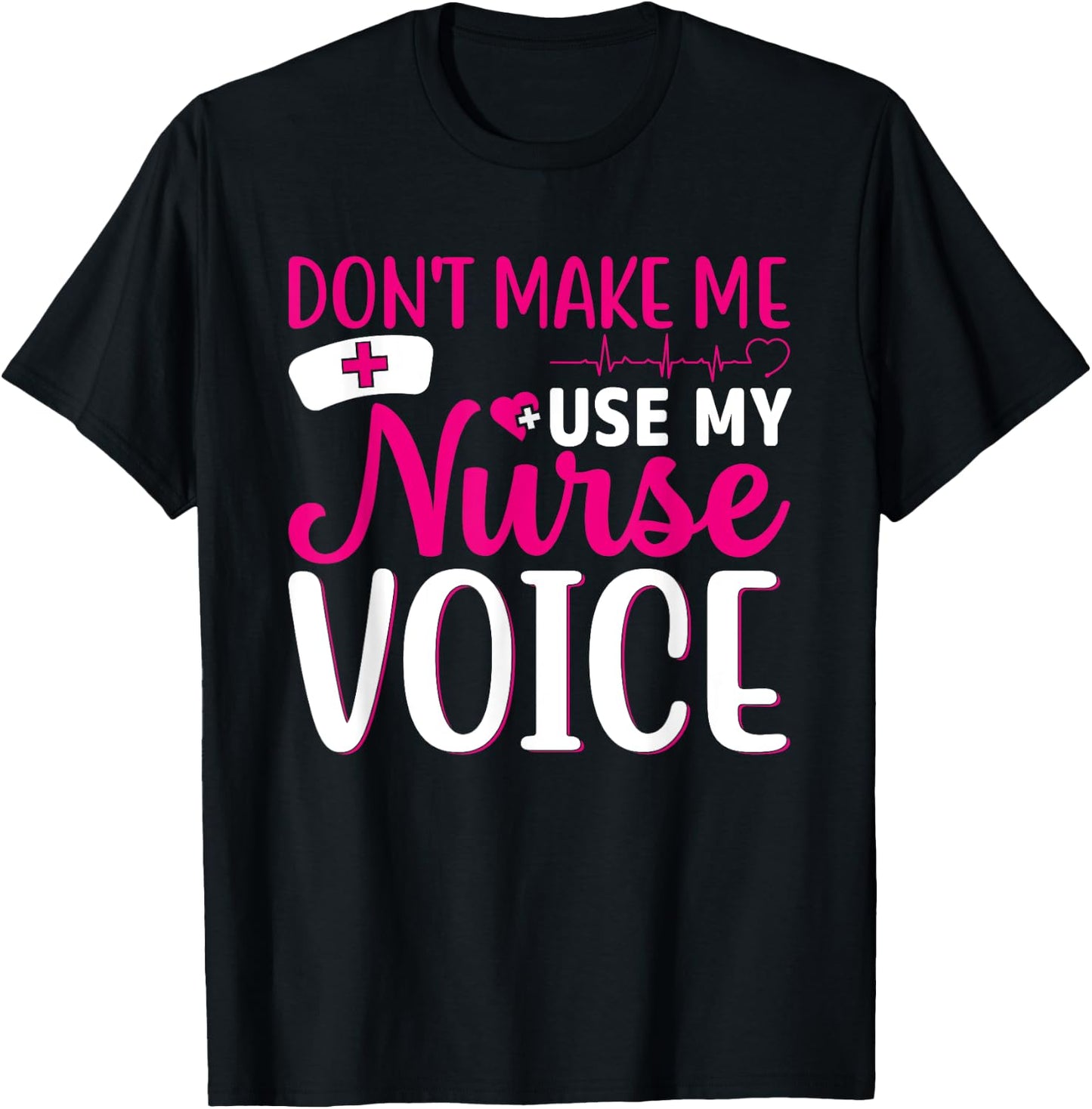 Nurse Lovers Funny Gifts Don't Make Me Use My Nurse Voice T-Shirt - T-Shirt | Black