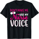 Nurse Lovers Funny Gifts Don't Make Me Use My Nurse Voice T-Shirt - T-Shirt | Black