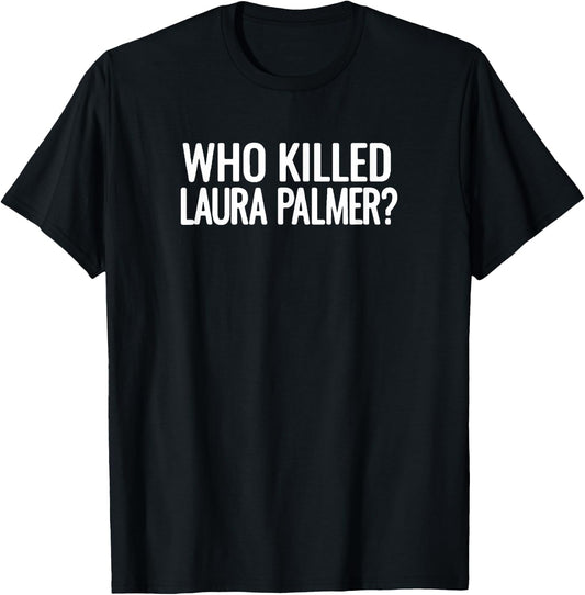Twin Peaks Who Killed Laura Palmer White T-Shirt - T-Shirt | Black
