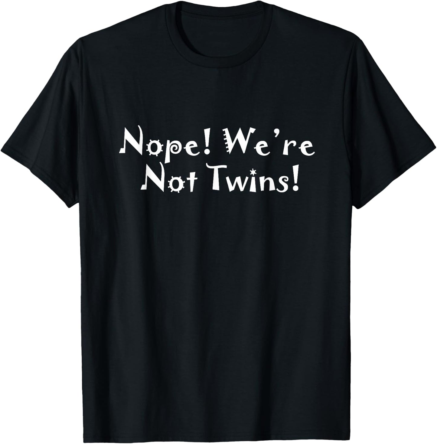 We Are Not Twins T Shirt! T-Shirt - T-Shirt | Black