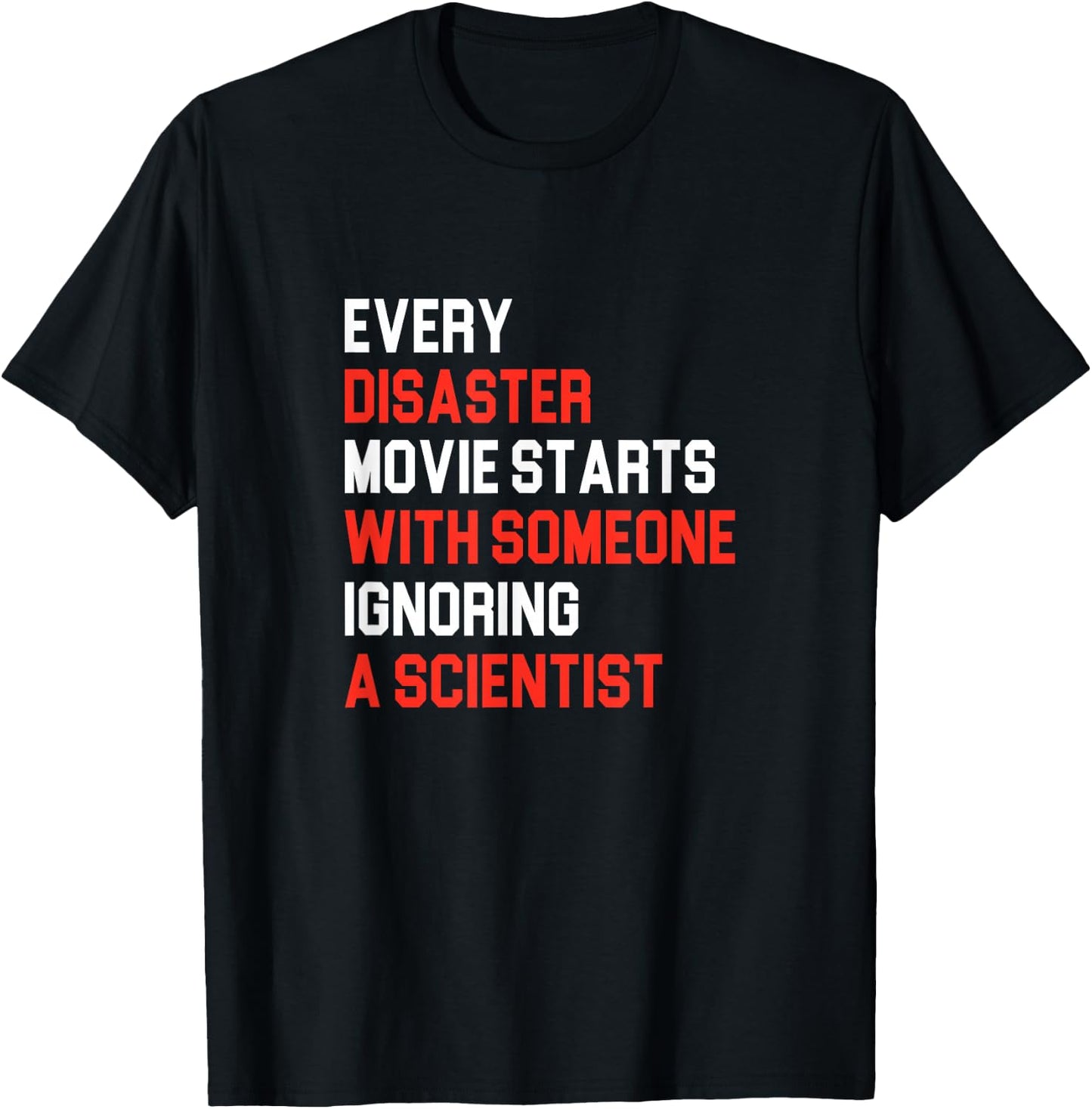 Every Disaster Movie starts with someone ignoring Scientist T-Shirt - T-Shirt | Black