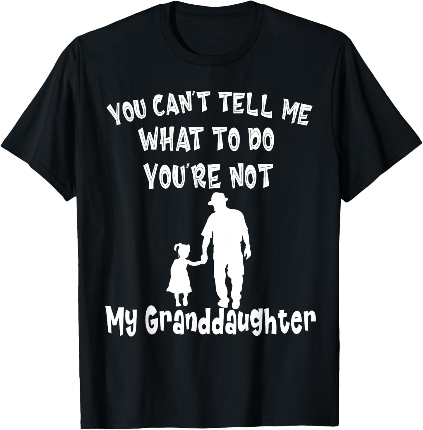 You Can not Tell Me What To Do You are Not My Granddaughter T-Shirt - T-Shirt | Black