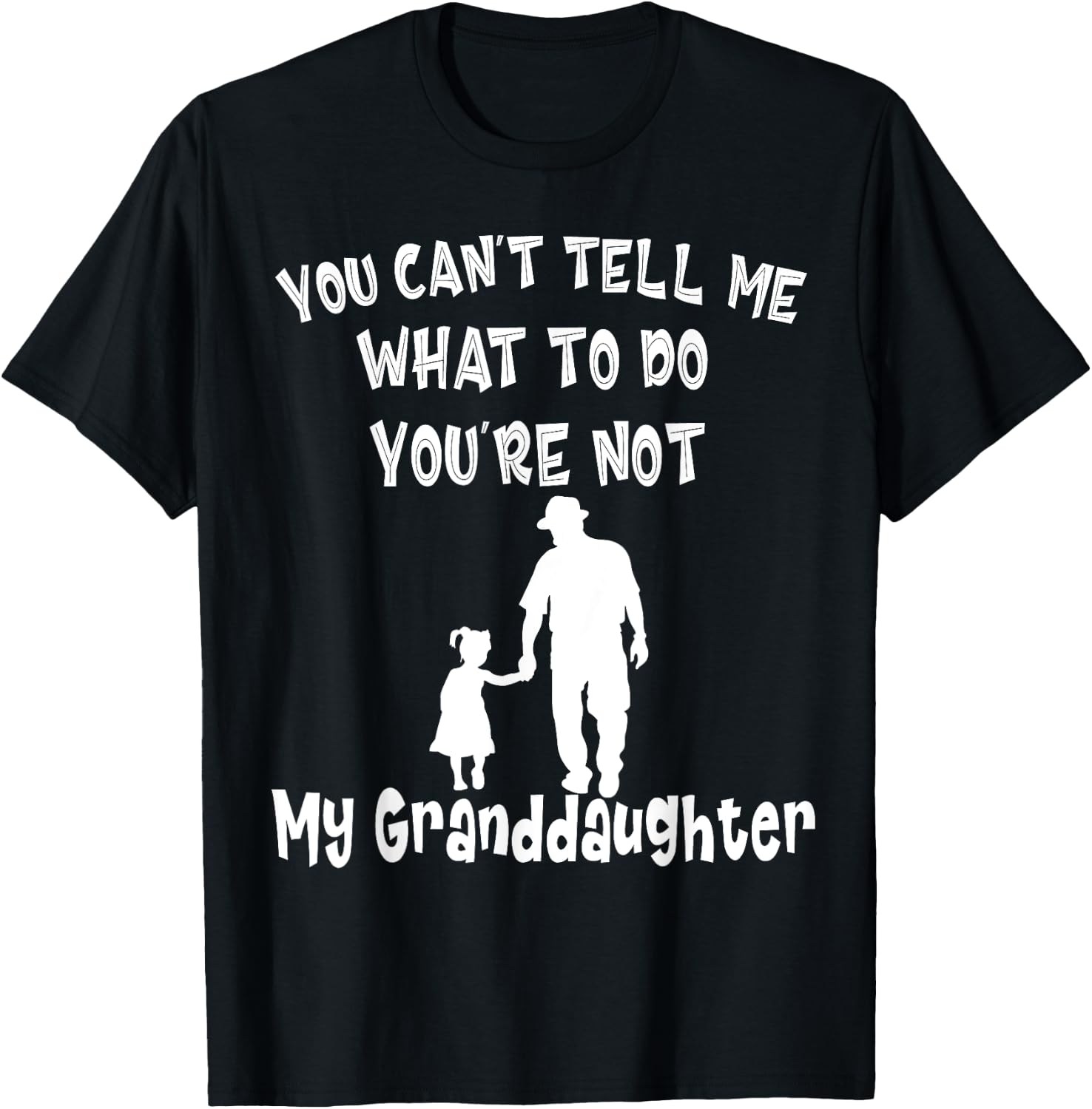 You Can not Tell Me What To Do You are Not My Granddaughter T-Shirt - T-Shirt | Black