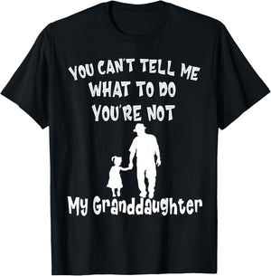 You Can not Tell Me What To Do You are Not My Granddaughter T-Shirt - T-Shirt | Black