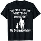 You Can not Tell Me What To Do You are Not My Granddaughter T-Shirt - T-Shirt | Black