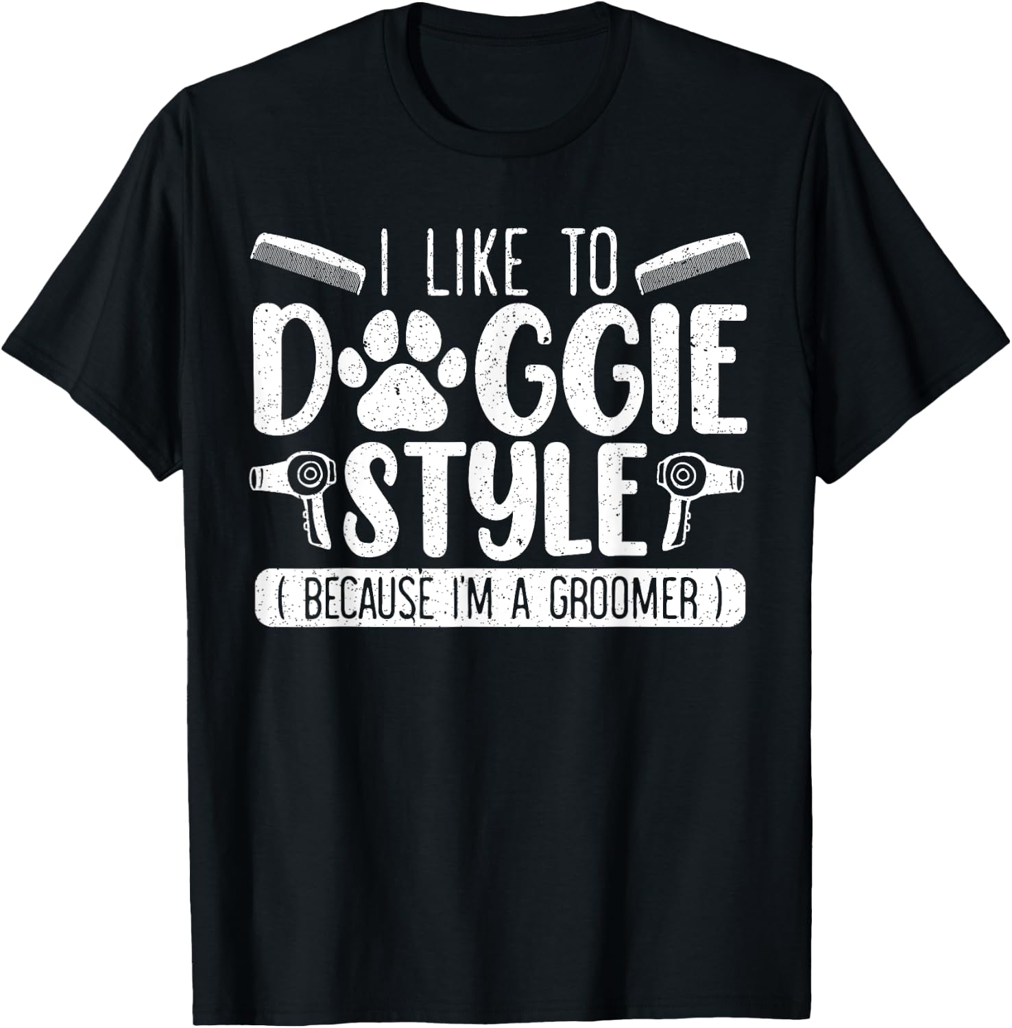 I Like To Doggie Style Because I'm A Groomer Dog Grooming T-Shirt - T-Shirt | Black