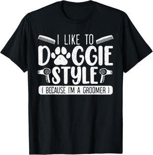 I Like To Doggie Style Because I'm A Groomer Dog Grooming T-Shirt - T-Shirt | Black
