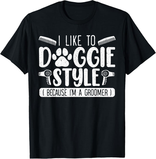 I Like To Doggie Style Because I'm A Groomer Dog Grooming T-Shirt - T-Shirt | Black