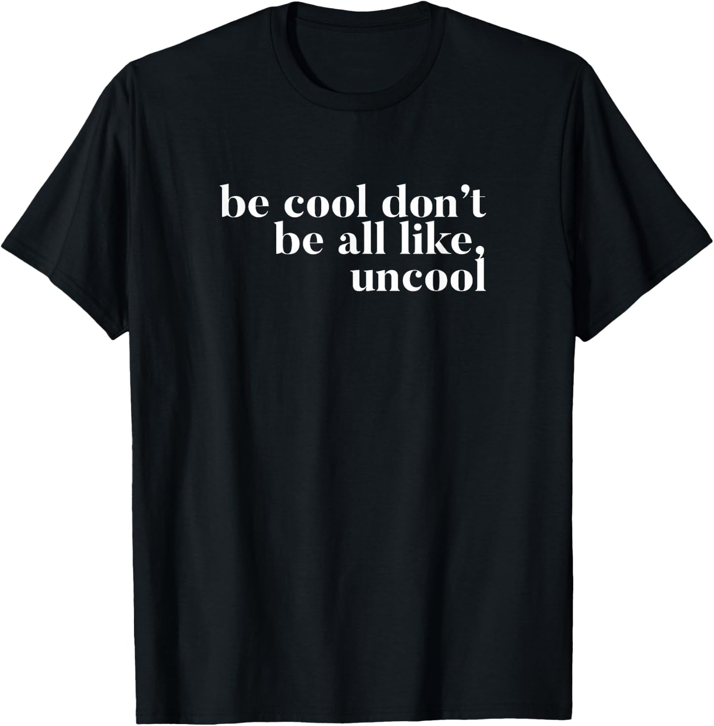 Be Cool don't be all like Uncool design T-Shirt - T-Shirt | Black