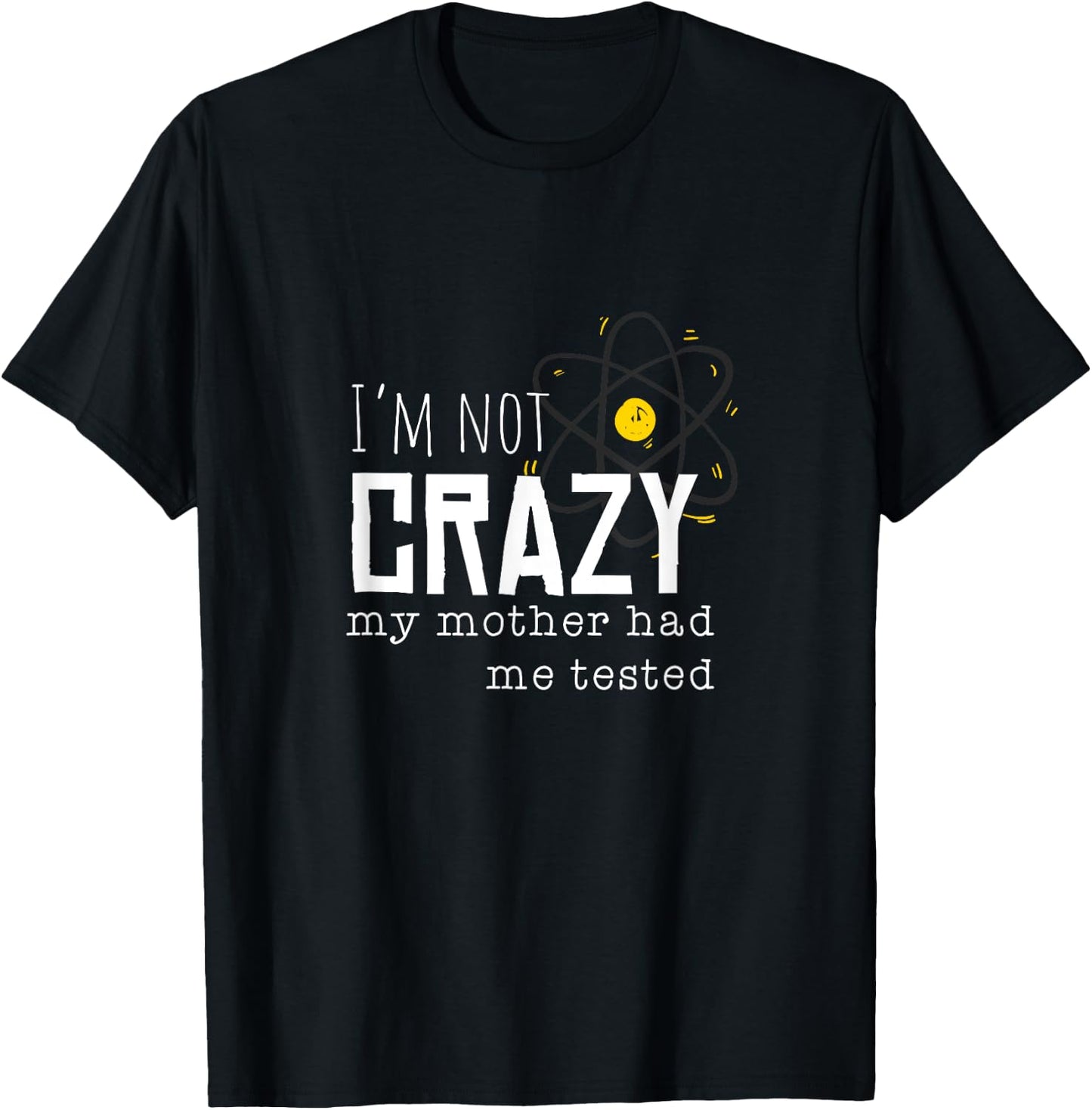 Cool Chemistry geek quote jokes I'm Not Crazy My Mother Had Me Tested Funny Adult T-Shirt - T-Shirt | Black