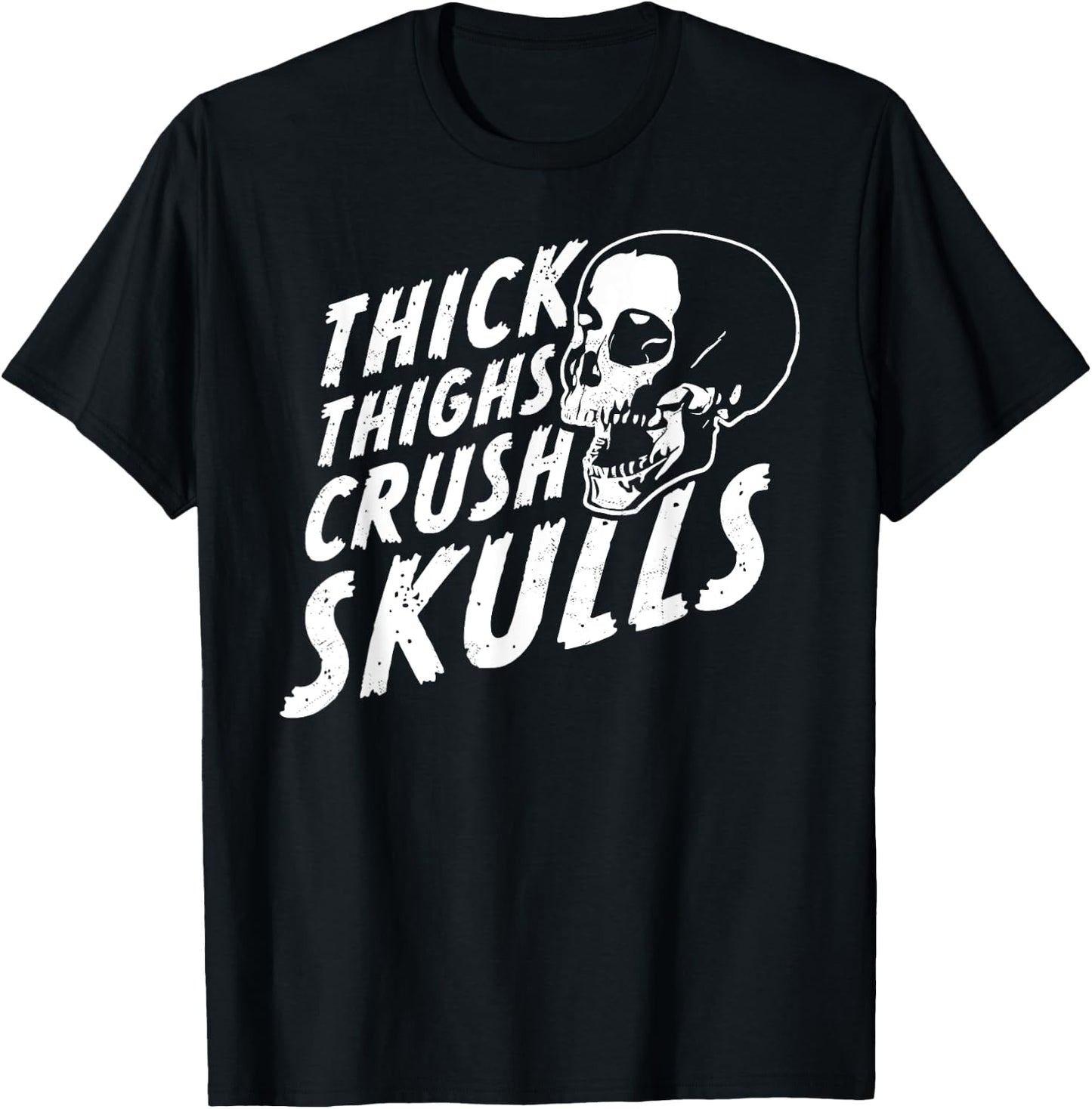 Thick Thighs Crush Skulls - Funny Body Positive Workout Gym T-Shirt - T-Shirt | Black