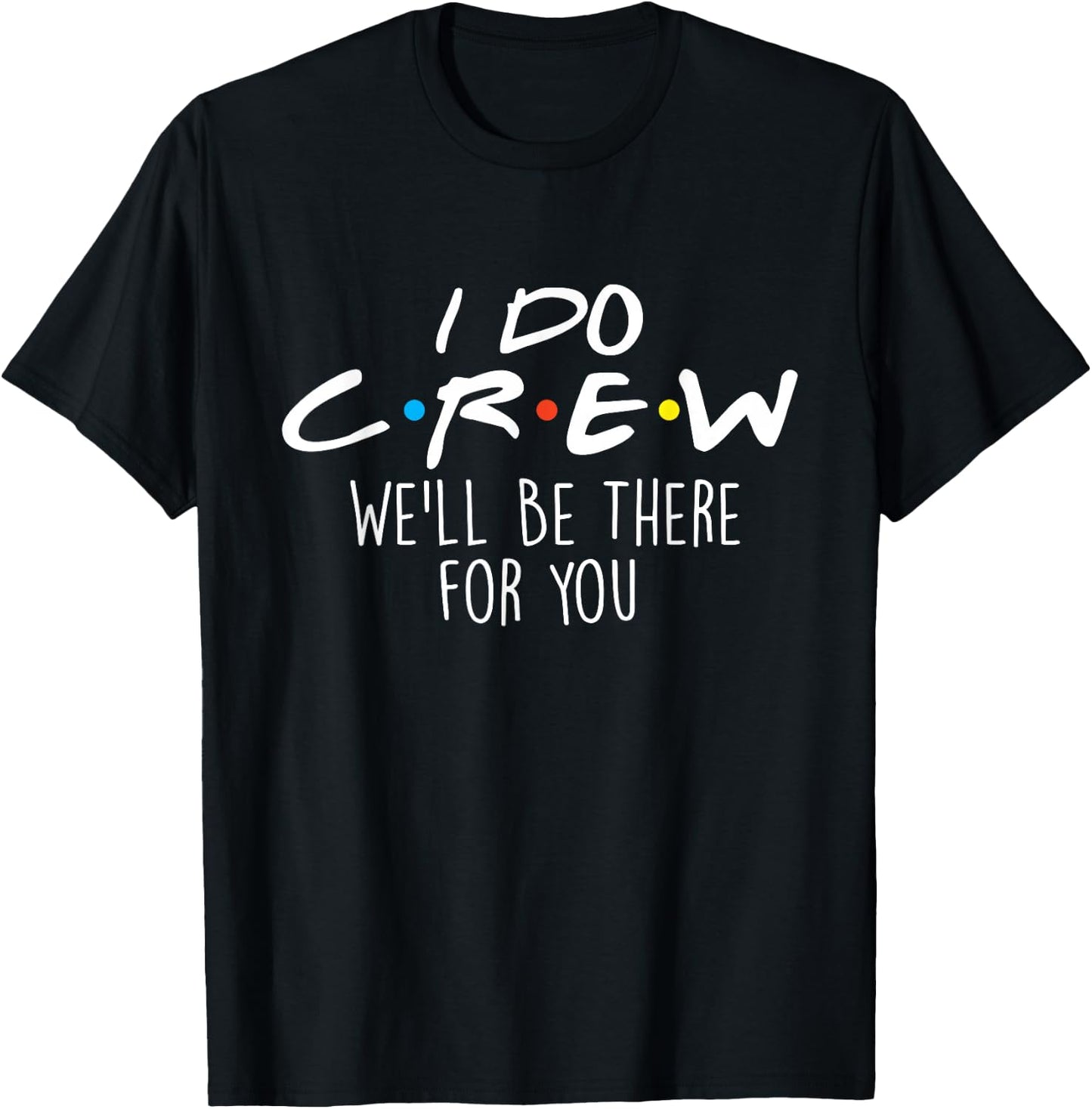 I Do Crew We'll Be There For You - Wedding Vows Wife Husband T-Shirt - T-Shirt | Black
