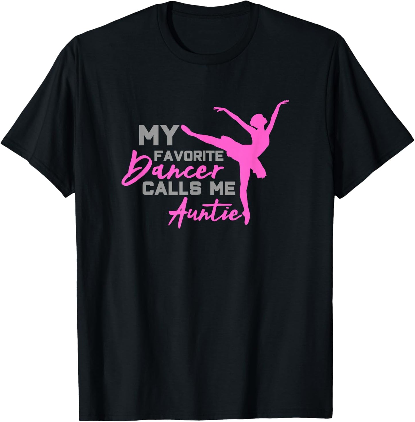 My Favorite Dancer calls me Auntie Gift T-Shirt - T-Shirt | Black