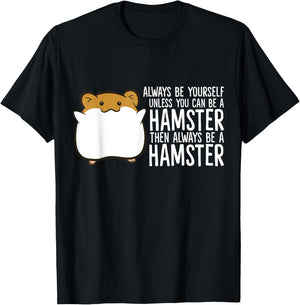 Always Be Yourself Unless You Can Be A Hamster T-Shirt - T-Shirt | Black