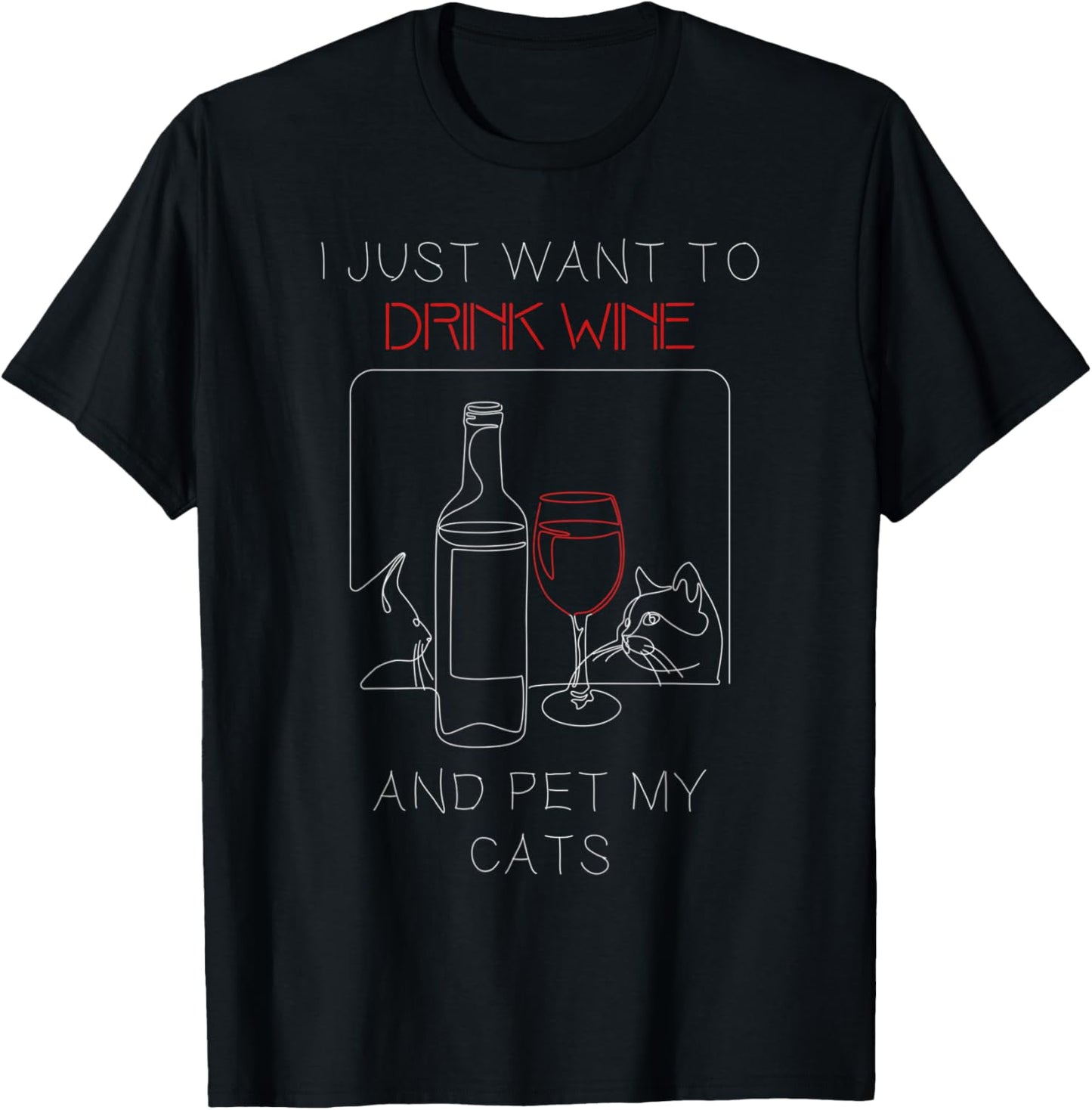 I Just Want to Drink Wine and Pet My Cat Cat Lover Men Women T-Shirt - T-Shirt | Black