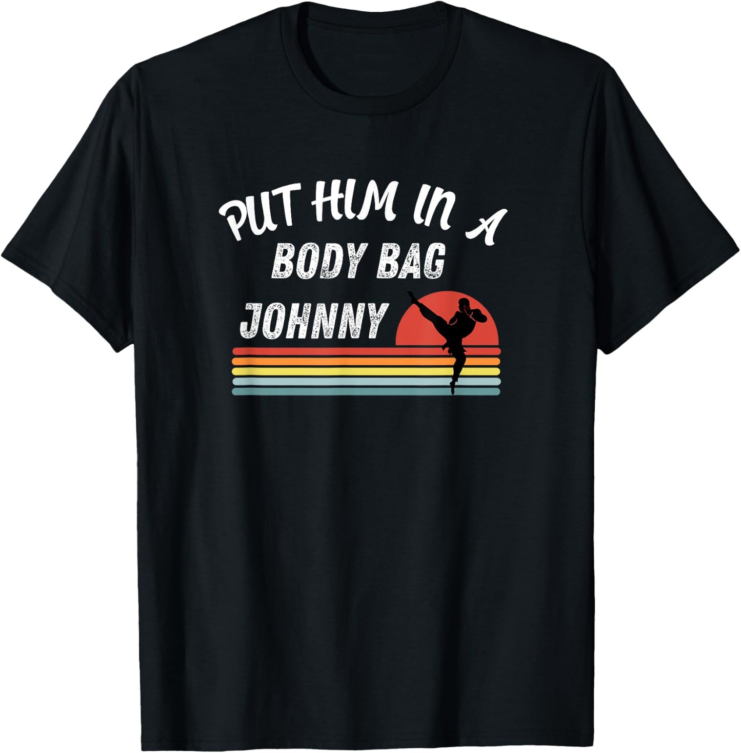 Funny Gift Fan's of the 80's Put him in a Body Bag Johny T-Shirt - T-Shirt | Black
