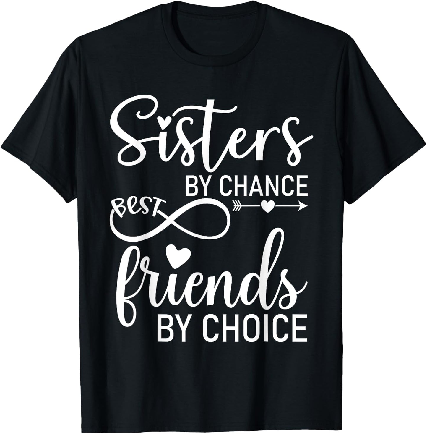 Sisters By Chance Friends By Choice Best Friend Shirt,Sister T-Shirt - T-Shirt | Black