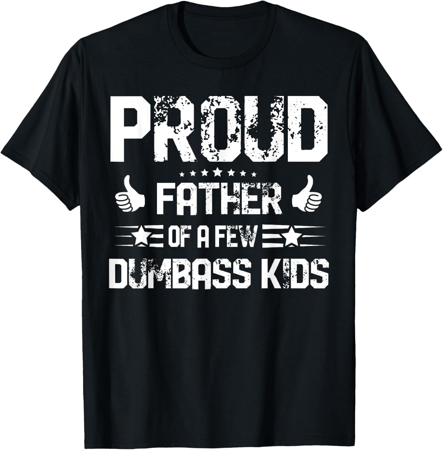 Proud Father of A Few Dumbass Kids Shirt Funny Fathers Day T-Shirt - T-Shirt | Black
