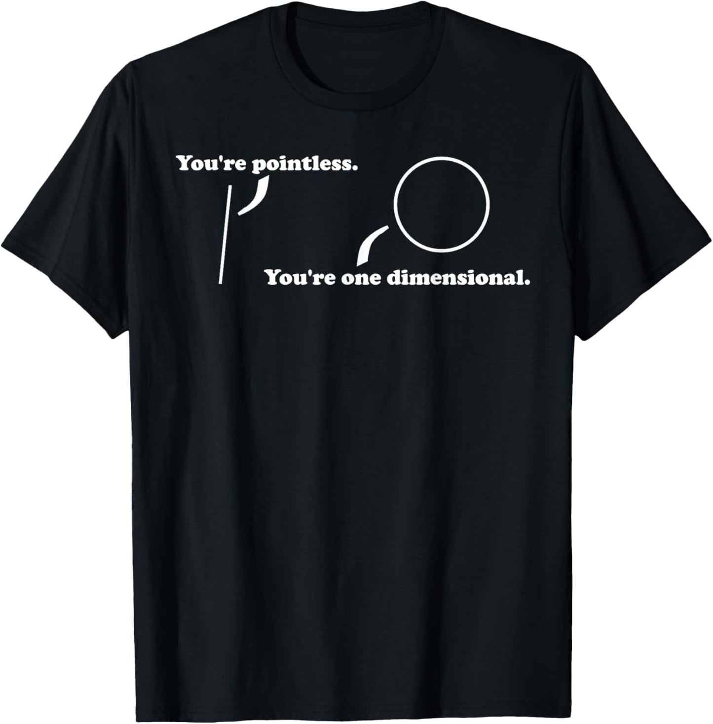 You're Pointless, You're One Dimensional, Funny Math Pun T-Shirt - T-Shirt | Black