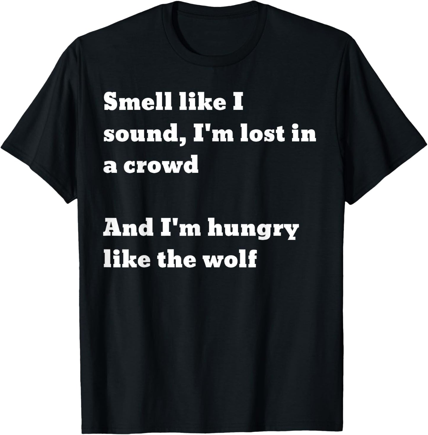 Smell like I sound I'm lost in a crowd And I'm hungry.. wolf T-Shirt - T-Shirt | Black