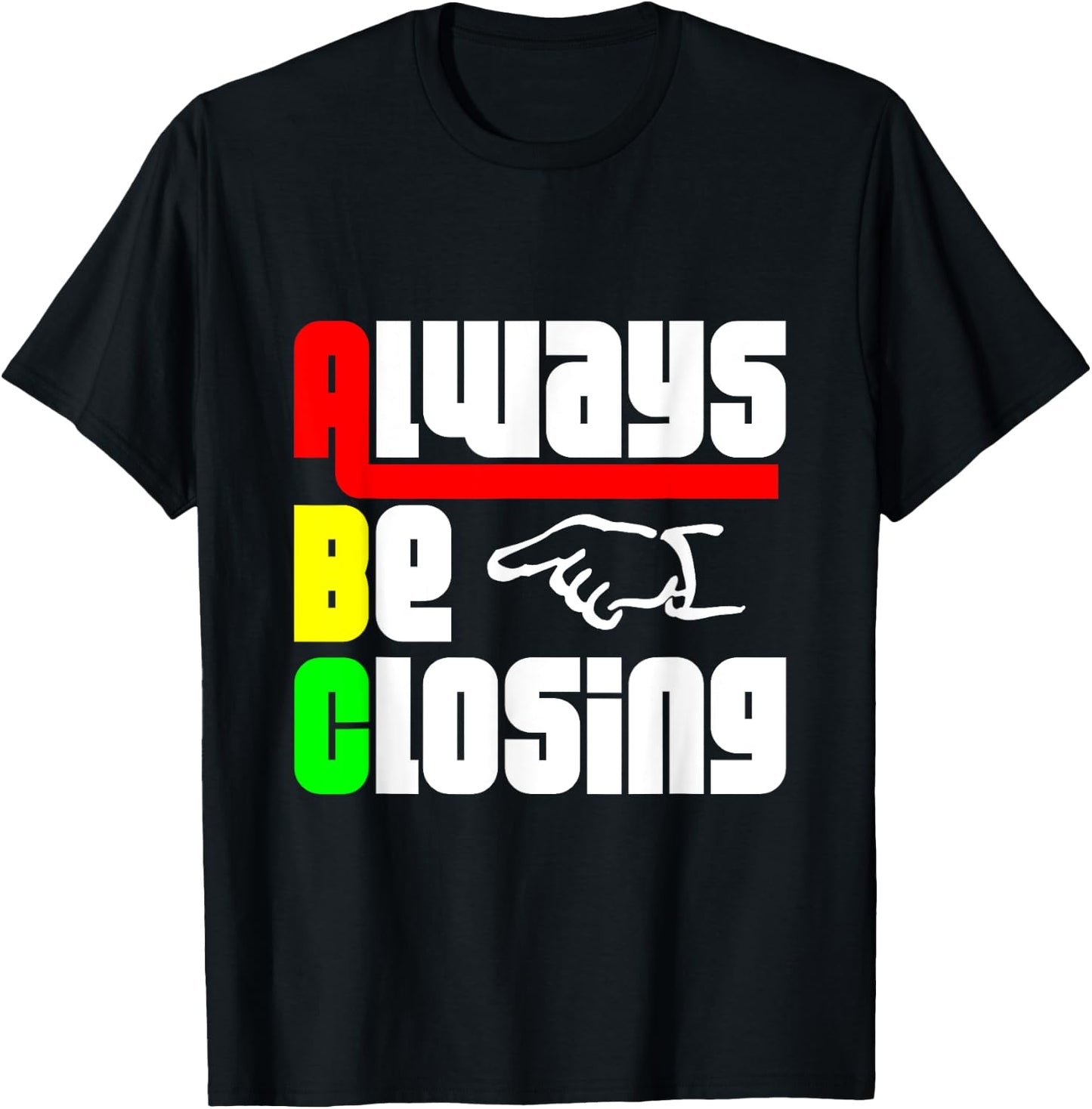 Always be Closing T Shirt T-Shirt - T-Shirt | Black