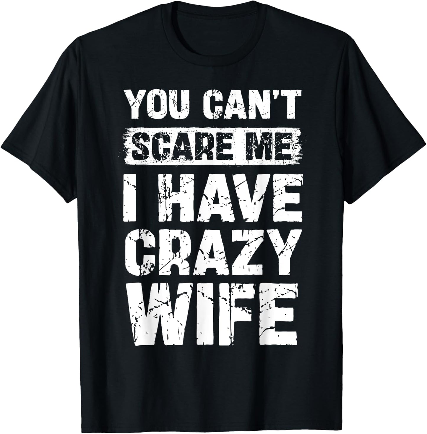 You Can't Scare Me I Have Crazy Wife Funny Family T-Shirt - T-Shirt | Black