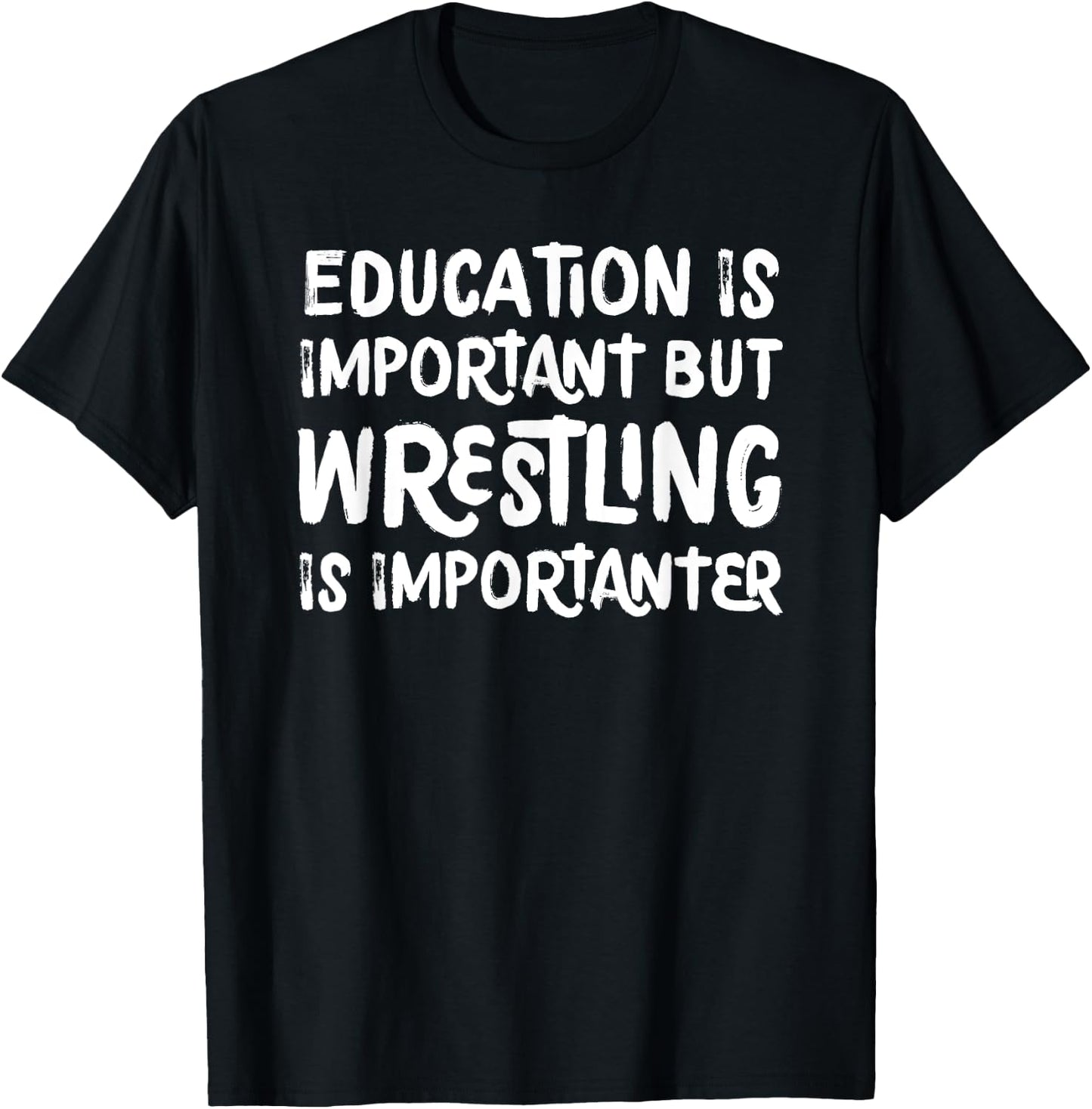 Education Is Important But Wrestling Is Importanter Funny T-Shirt - T-Shirt | Black