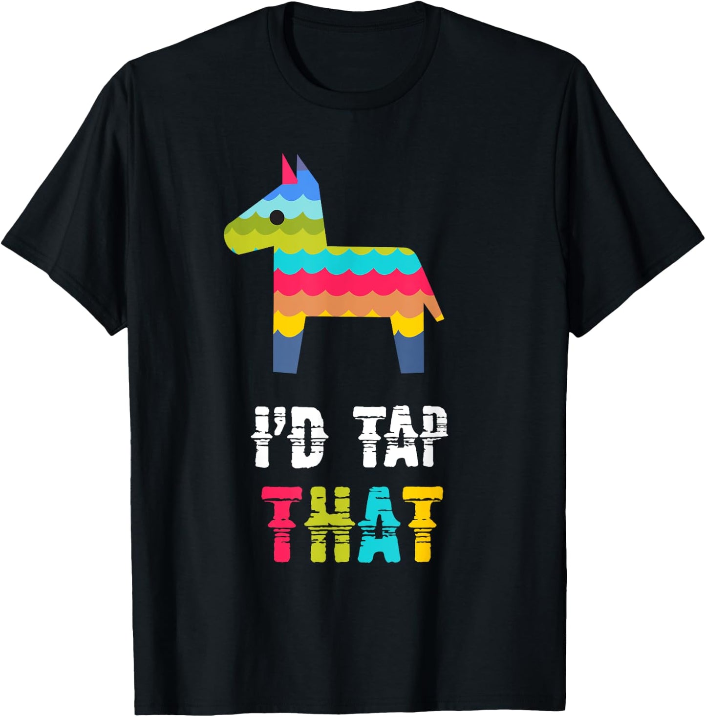 I'd Tap That Pinata Funny T-Shirt - T-Shirt | Black