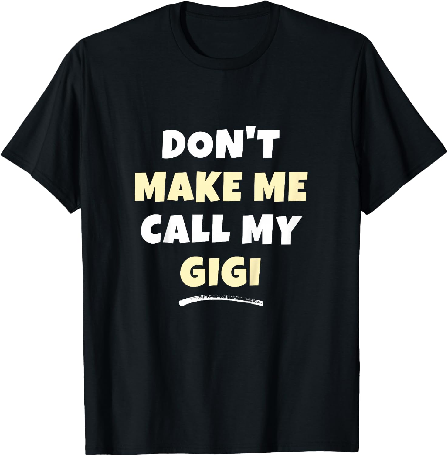 Kids Don't Make Me Call My Gigi Kids Grandkids Funny T-Shirt - T-Shirt | Black