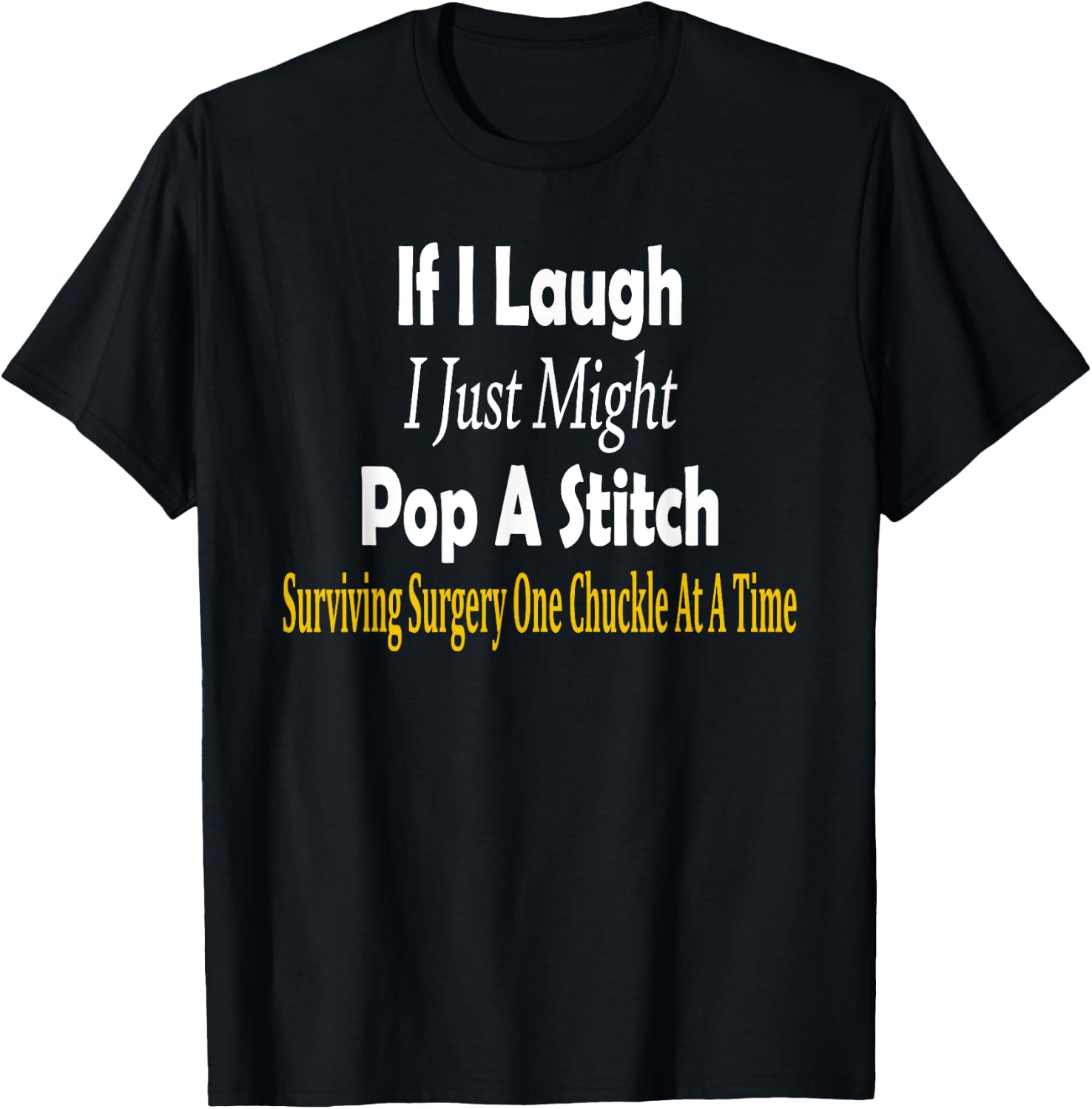 Funny If I Laugh I Just Might Pop A Stitch Surgery Recovery T-Shirt - T-Shirt | Black