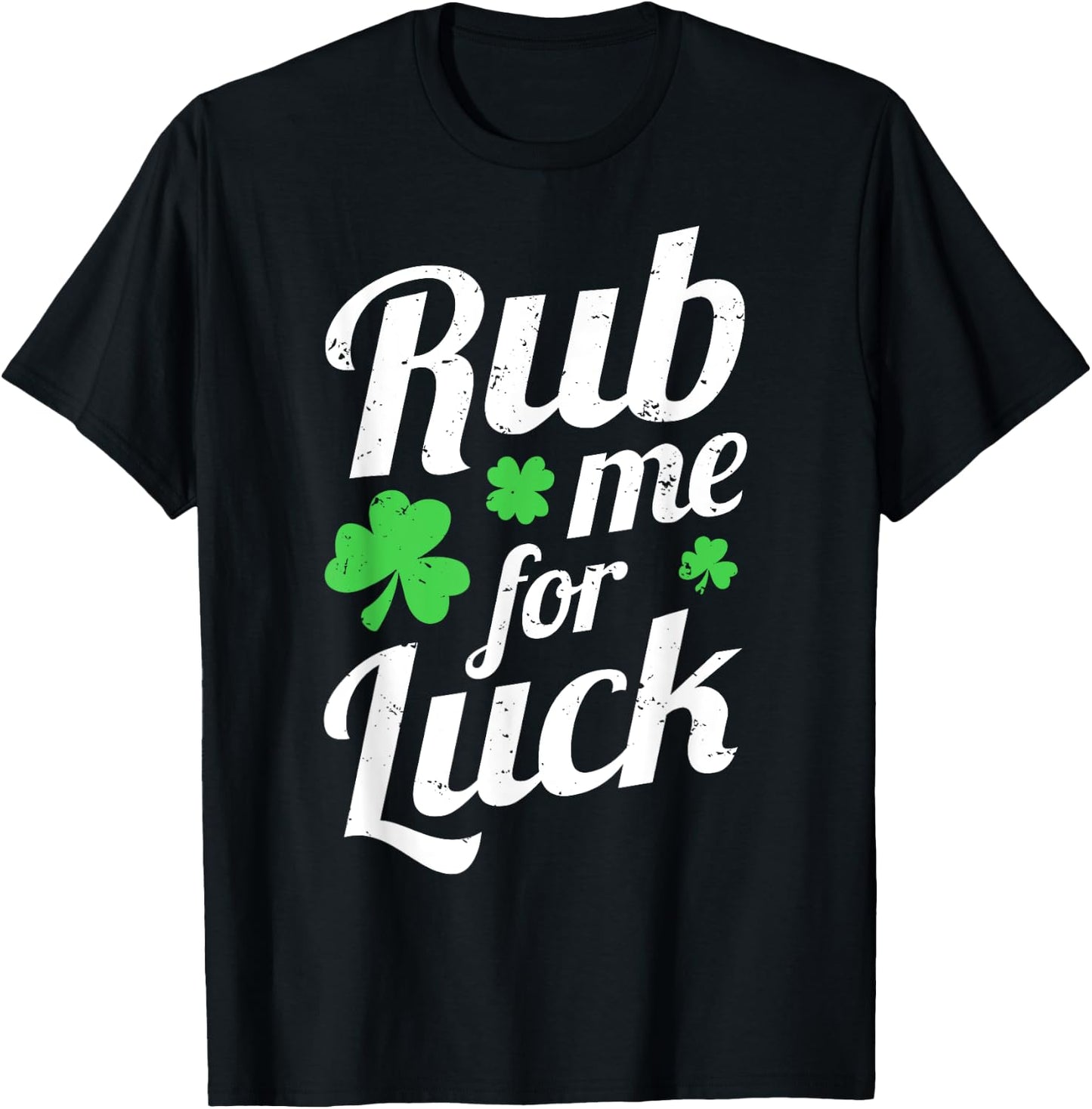 Rub Me For Luck - Saint Patrick's Day Irish Party Funny Gift T-Shirt - T-Shirt | Black