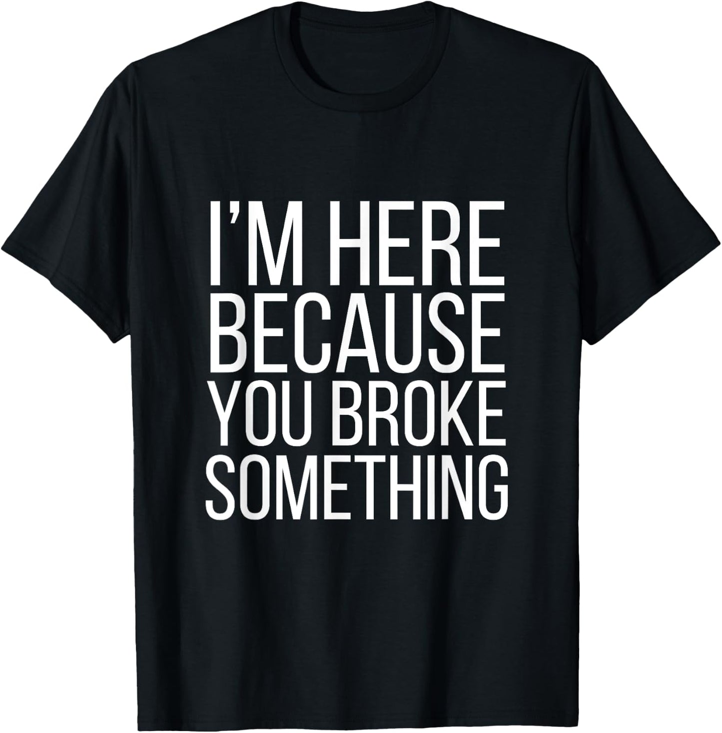 I'm Here Because You Broke Something Funny Retro Vintage T-Shirt - T-Shirt | Black