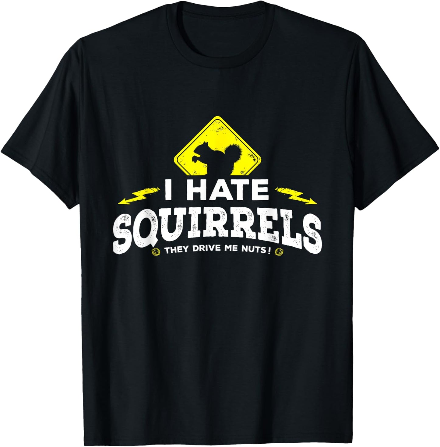 I Hate Squirrels - They Drive Me Nuts T-Shirt - T-Shirt | Black