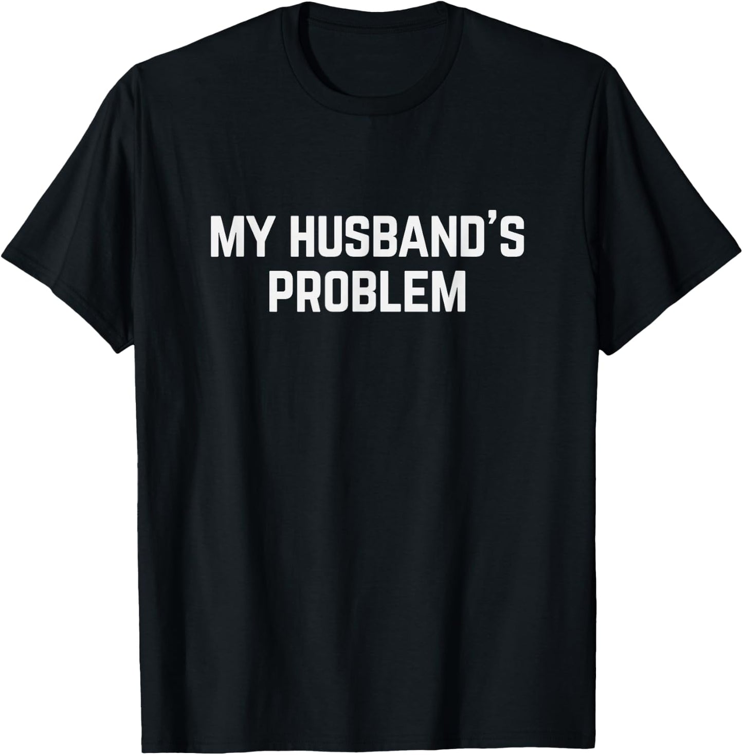 My Husband's Problem Marriage Wife Husband T-Shirt - T-Shirt | Black