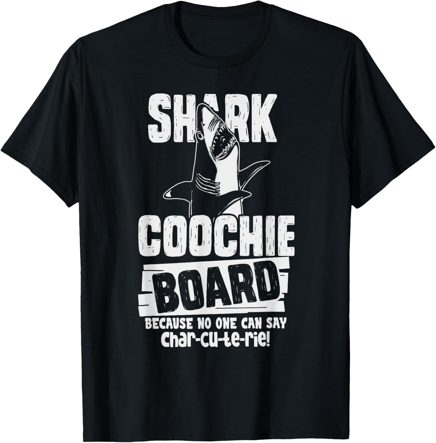 Shark Coochie Board, No One Can Say Charcuterie Food Pun T-Shirt - T-Shirt | Black