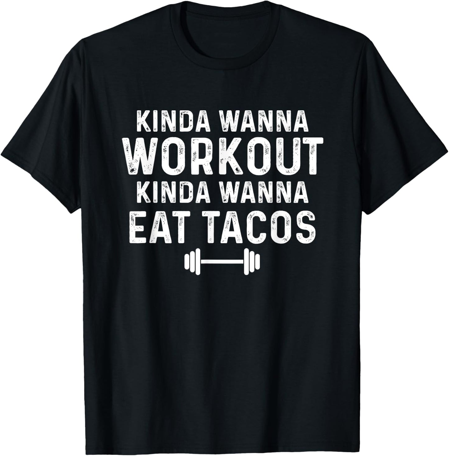 Kinda Wanna Workout Kinda Wanna Eat Tacos Gym Joke Humor T-Shirt - T-Shirt | Black