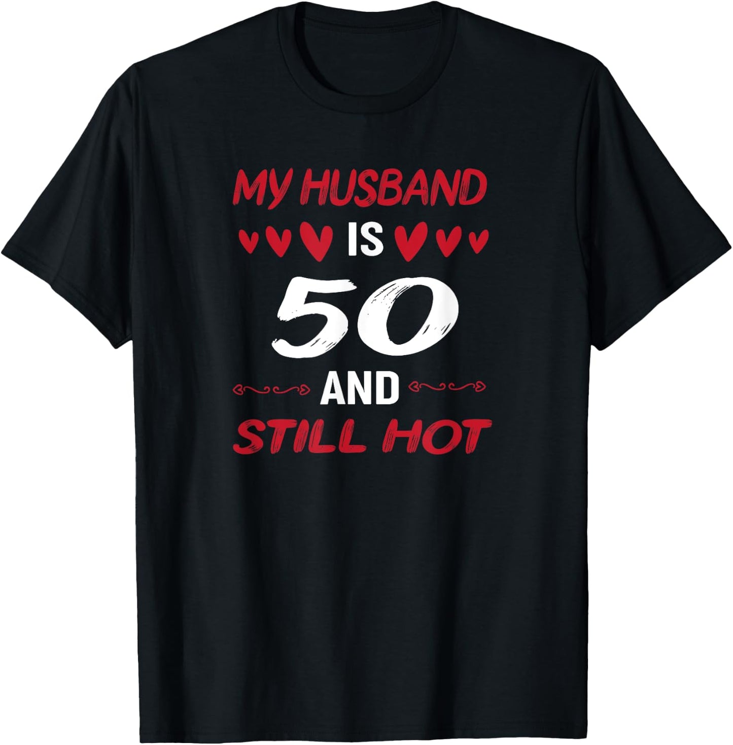 My husband is 50 and still hot 50th birthday apparel T-Shirt - T-Shirt | Black