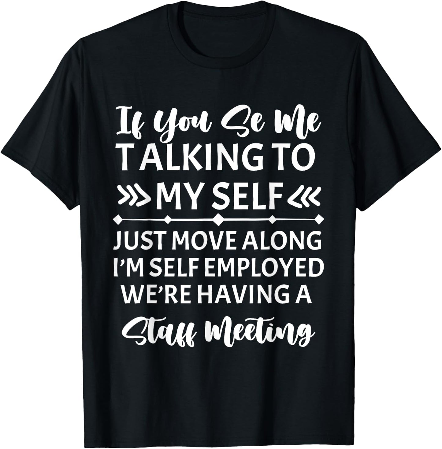 If You See Me Talking To Myself Just Move Along T-Shirt - T-Shirt | Black
