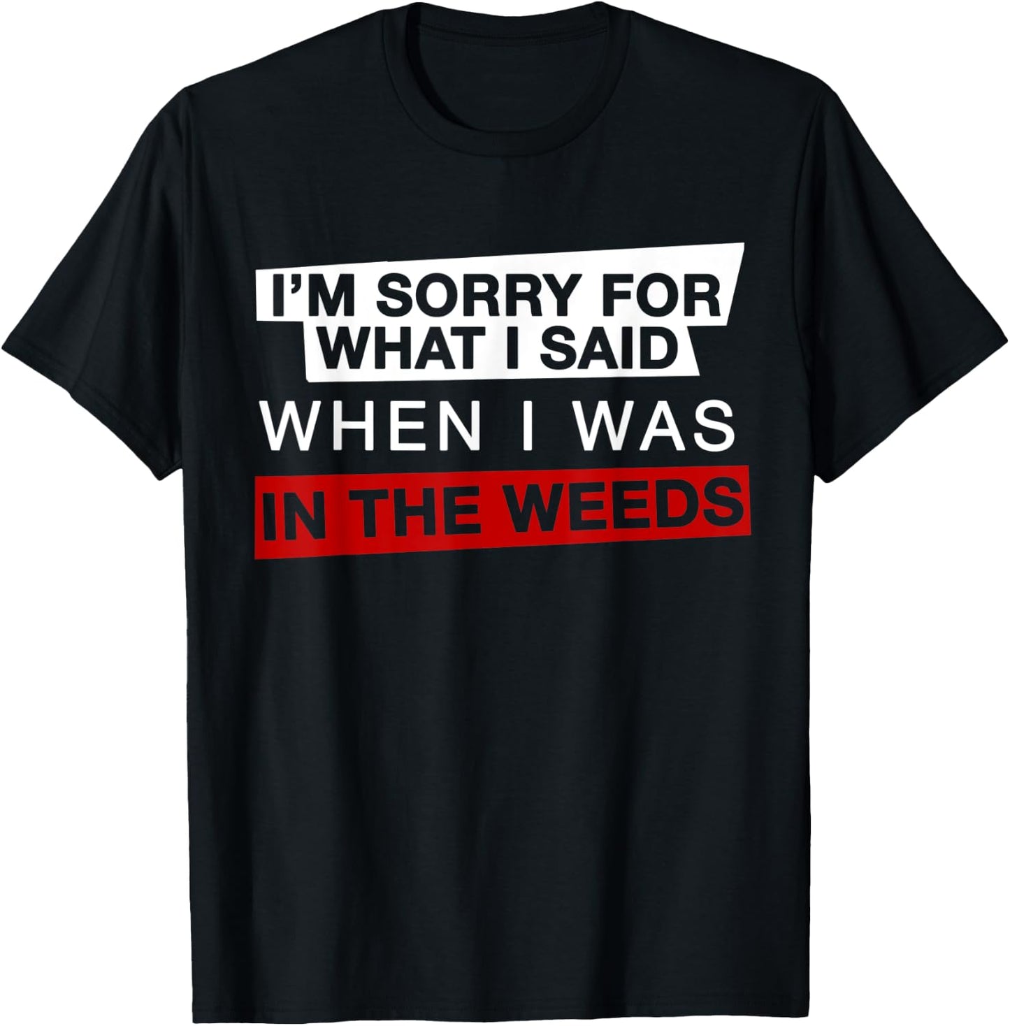 I'm Sorry For What I Said When I Was In the Weeds Funny Chef T-Shirt - T-Shirt | Black